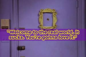 Quote: "Welcome to the real world. It sucks. You're gonna love it," over a purple door with a yellow frame