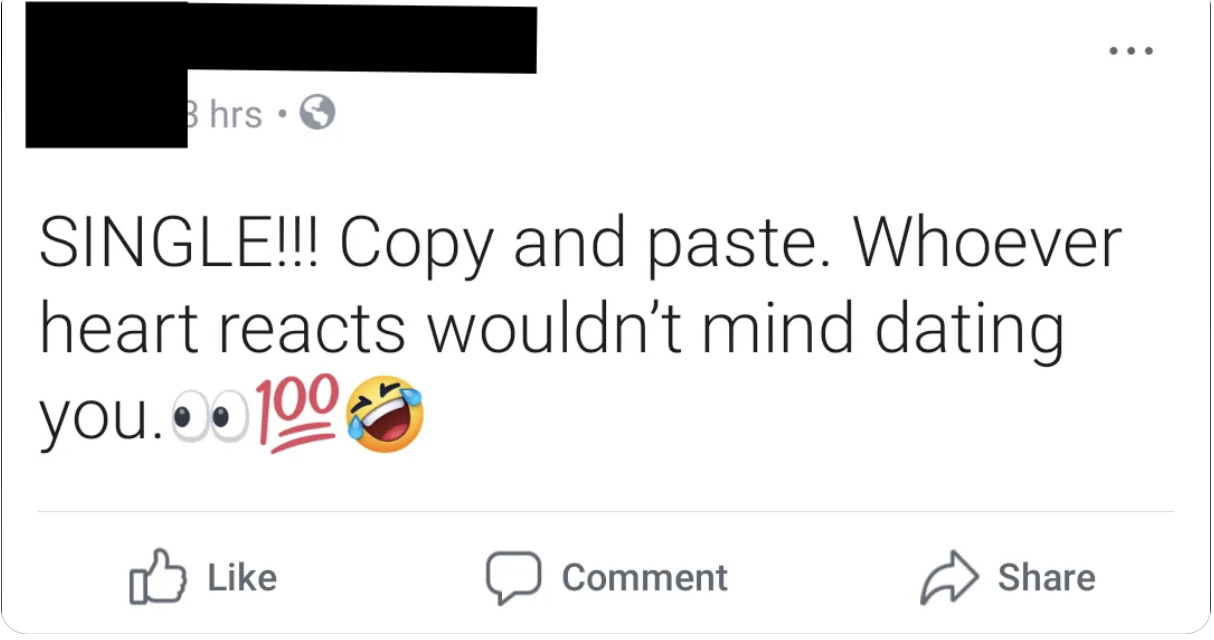 Facebook post stating &quot;SINGLE!! Copy and paste. Whoever heart reacts wouldn&#x27;t mind dating you,&quot; with various reactions and emojis