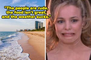 Split image: Left shows a beach; right shows a person with a worried expression. Text reads: "The people are rude, the food isn't great, and the weather sucks."