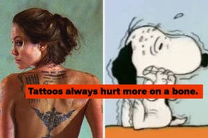 Left: Angelina Jolie showing back tattoos. Right: Snoopy, a cartoon dog, looking anxious with teeth chattering. Text: "Tattoos always hurt more on a bone."